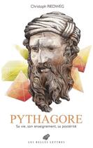 Couverture du livre « Pythagore : sa vie, son enseignement, sa postérité » de Riedweg Christoph aux éditions Belles Lettres