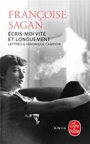 Couverture du livre « Écris-moi vite et longuement : lettres à Véronique Campion » de Françoise Sagan aux éditions Le Livre De Poche