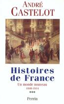 Couverture du livre « Histoires de France - tome 3 Un monde nouveau 1848-1914 » de Andre Castelot aux éditions Perrin