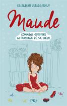 Couverture du livre « Maude Tome 2 : comment survivre au mariage de sa soeur » de Elizabeth Lepage-Boily aux éditions Pocket Jeunesse