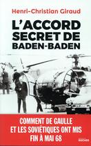 Couverture du livre « L'accord secret de Baden-Baden ; comment de Gaulle et les Soviétiques ont mis fin à mai 68 » de Henri-Christian Giraud aux éditions Rocher