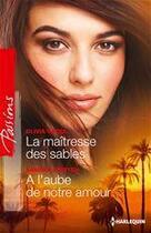 Couverture du livre « La maîtresse des sables ; à l'aube de notre amour » de Olivia Gates et Sandra Steffen aux éditions Harlequin