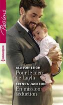 Couverture du livre « Pour le bien de Layla ; en mission séduction » de Allison Leigh et Brenda Jackson aux éditions Harlequin