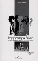 Couverture du livre « Happening and fluxus - polyexpressivite et pratique concrete des arts » de Olivier Lussac aux éditions Editions L'harmattan