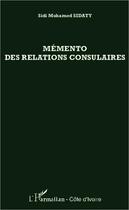 Couverture du livre « Mémento des relations consulaires » de Sidi Mohamed Sidaty aux éditions Editions L'harmattan