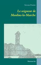Couverture du livre « Le seigneur de Moulins-la-Marche ; marions-les » de Servane Prunier aux éditions Books On Demand