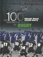 Couverture du livre « 100 histoires de légende du rugby » de Gerard Holtz et Julien Holtz aux éditions Grund