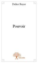 Couverture du livre « Pouvoir » de Didier Ruyer aux éditions Edilivre