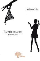 Couverture du livre « Expériences (édition 2015) » de Yelena Cillis aux éditions Edilivre
