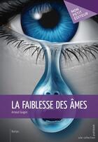 Couverture du livre « La faiblesse des âmes » de Arnaud Guigon aux éditions Mon Petit Editeur