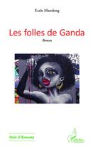 Couverture du livre « Les folles de Ganda » de Esaie Mandeng aux éditions L'harmattan