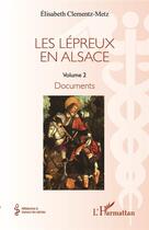 Couverture du livre « Les lepreux en Alsace Tome 2 : documents » de Elisabeth Clementz-Metz aux éditions L'harmattan