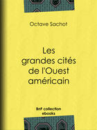 Couverture du livre « Les grandes cités de l'Ouest américain » de Octave Sachot aux éditions Epagine