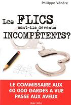 Couverture du livre « Les flics sont-ils devenus incompétents ? » de Philippe Venere aux éditions Max Milo