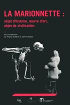 Couverture du livre « La marionnette ; objet d'histoire, oeuvre d'art, objet de civilisation » de Joel Huthwohl et Thierry Dufrene aux éditions L'entretemps