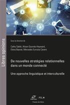 Couverture du livre « De nouvelles stratégies relationnelles dans un monde connecté » de Catherine Sable et Alison Gourves-Hayward et Elena Baynat Monreal et Mercedes Eurrutia Cavero aux éditions Presses De L'ecole Des Mines