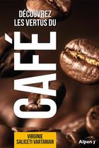 Couverture du livre « Decouvrez les vertus du cafe » de Saliceti-Vartanian V aux éditions Alpen