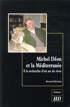 Couverture du livre « Michel Déon et la Méditerranée ; à la recherche d'un art de vivre » de Bernard Alavoine aux éditions Pu De Dijon