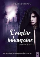 Couverture du livre « L'ombre inhumaine Tome 1 : l'immortelle » de Burbaud Marjorie aux éditions Rebelle