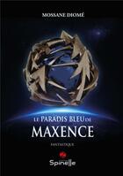 Couverture du livre « Le paradis bleu de Maxence » de Mossane Diome aux éditions Spinelle