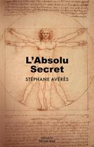 Couverture du livre « L'absolu secret » de Stephane Averes aux éditions Editions Maia
