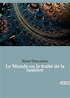 Couverture du livre « Le monde ou le traite de la lumiere - le premier ouvrage philosophique de descartes » de Rene Descartes aux éditions Culturea