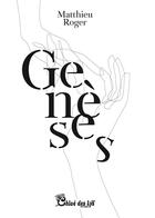 Couverture du livre « Genèses » de Matthieu Roger aux éditions Chloe Des Lys