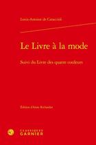 Couverture du livre « Le livre à la mode ; le livre des quatre couleurs » de Louis-Antoine De Caraccioli aux éditions Classiques Garnier