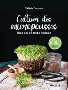 Couverture du livre « Cultiver des micropousses : chez soi et toute l'année » de Valerie Carreno aux éditions Eyrolles