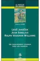 Couverture du livre « Leos Janacek, Jean Sibelius, Raplph Vaughan Williams ; un cheminement commun vers les sources » de James Lyon aux éditions Beauchesne