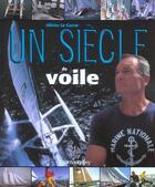 Couverture du livre « Un siècle de voile (édition 2006) » de Olivier Le Carrer aux éditions Calmann-levy