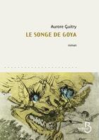 Couverture du livre « Le songe de Goya » de Aurore Guitry aux éditions Belfond