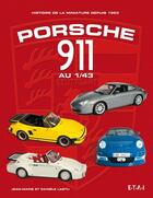 Couverture du livre « Porsche 911 au 1/43, histoire de la miniature depuis 1963 » de Jean-Marie Lastu et Daniele Lastu aux éditions Etai