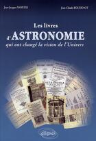 Couverture du livre « Les livres d'astronomie qui ont changé la vision de l'univers » de Samueli Boudenot aux éditions Ellipses