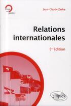 Couverture du livre « Relations internationales (5e édition) » de Zarka aux éditions Ellipses