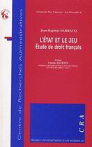 Couverture du livre « L'état et le jeu ; étude de droit français » de Jean-Baptiste Darracq aux éditions Pu D'aix Marseille
