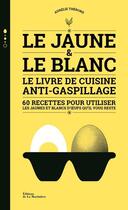 Couverture du livre « Le jaune et le blanc ; le livre de cuisine anti-gaspillage » de Aurelie Therond aux éditions La Martiniere