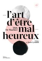 Couverture du livre « L'art d'être malheureux » de Dirk De Wachter aux éditions La Martiniere