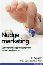 Couverture du livre « Nudge marketing ; neurosciences et marketing gagnant » de Eric Singler aux éditions Pearson