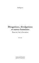 Couverture du livre « Divagations, divulgations et autres fantaisies » de Aubepine Evelyne aux éditions Editions Le Manuscrit