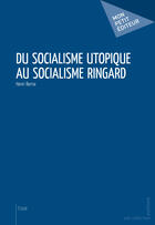 Couverture du livre « Du socialisme utopique au socialisme ringard » de Henri Berna aux éditions Mon Petit Editeur