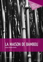 Couverture du livre « La maison de bambou » de Jacques Donatien Moreau aux éditions Mon Petit Editeur