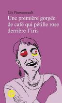Couverture du livre « Une première gorgée de café qui pétille rose derrière l'iris » de Pinsonneault Lily aux éditions Quebec Amerique