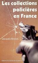 Couverture du livre « Les collections policières en France » de Jacques Breton aux éditions Electre