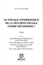 Couverture du livre « Le paysage informatique de la securité sociale comme métaphore ? (3e édition) » de Pierre Van Der Vorst aux éditions Bruylant