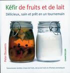 Couverture du livre « Kéfir de fruits et de lait ; délicieux, sain et prêt en un tournemain » de Peter Bauwens aux éditions Chantecler