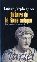 Couverture du livre « Histoire de la rome antique - les armes et les mots » de Lucien Jerphagnon aux éditions Pluriel