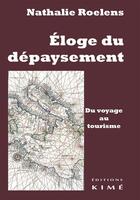 Couverture du livre « Éloge du dépaysement ; du voyage au tourisme » de Nathalie Roelens aux éditions Kime