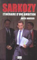 Couverture du livre « Sarkozy, itineraire d'une ambition » de Anita Hausser aux éditions Archipel