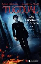 Couverture du livre « Tugdual Tome 2 : les serviteurs de l'ordre » de Anne Plichota et Cendrine Wolf aux éditions Xo